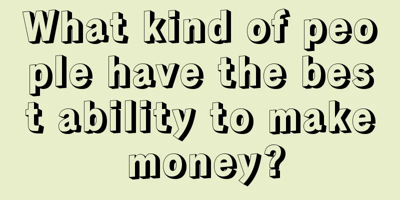 What kind of people have the best ability to make money?