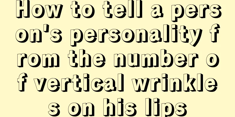 How to tell a person's personality from the number of vertical wrinkles on his lips