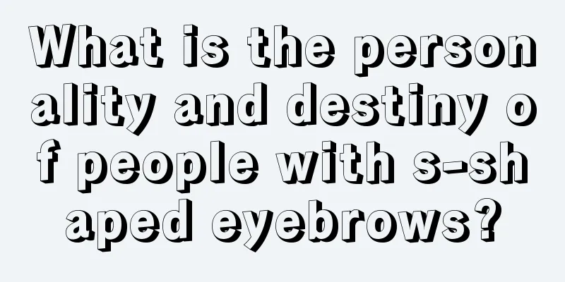 What is the personality and destiny of people with s-shaped eyebrows?