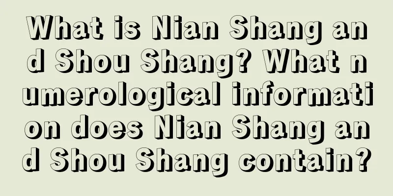 What is Nian Shang and Shou Shang? What numerological information does Nian Shang and Shou Shang contain?