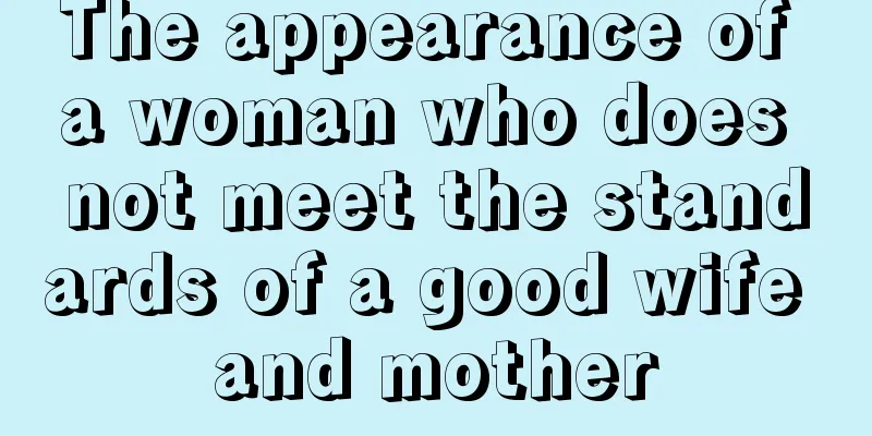 The appearance of a woman who does not meet the standards of a good wife and mother
