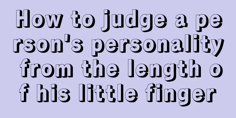 How to judge a person's personality from the length of his little finger