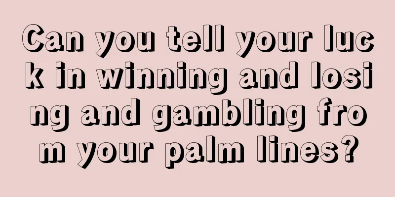Can you tell your luck in winning and losing and gambling from your palm lines?