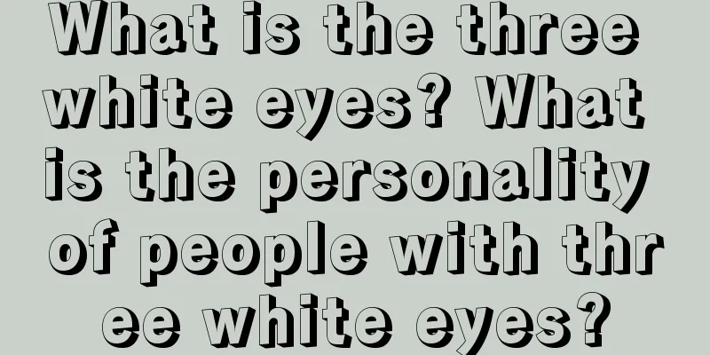 What is the three white eyes? What is the personality of people with three white eyes?