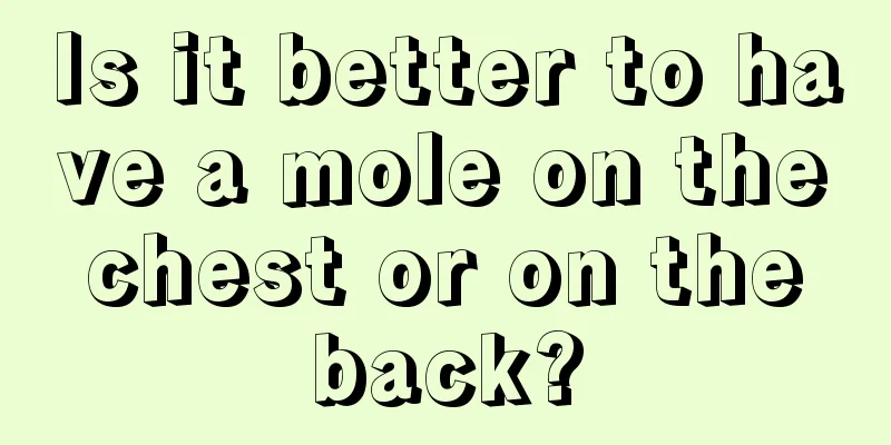 Is it better to have a mole on the chest or on the back?