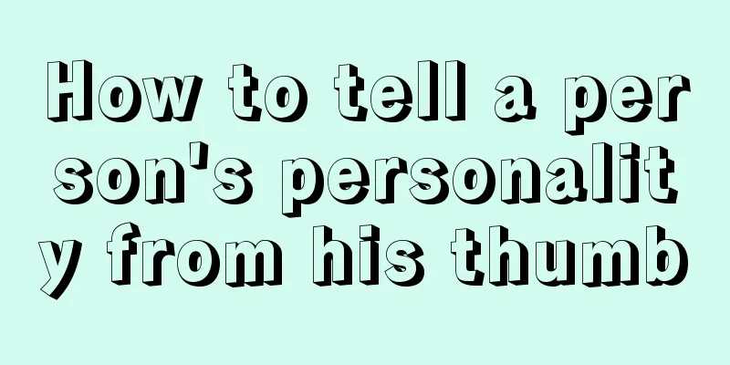 How to tell a person's personality from his thumb
