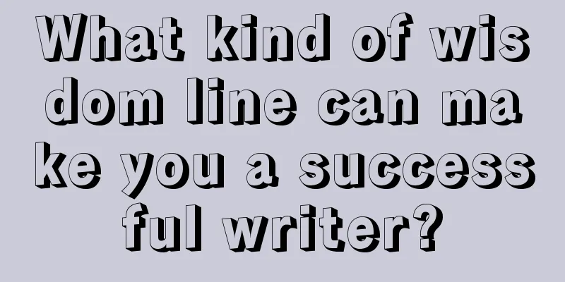 What kind of wisdom line can make you a successful writer?