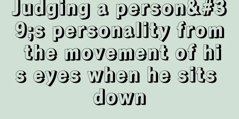 Judging a person's personality from the movement of his eyes when he sits down