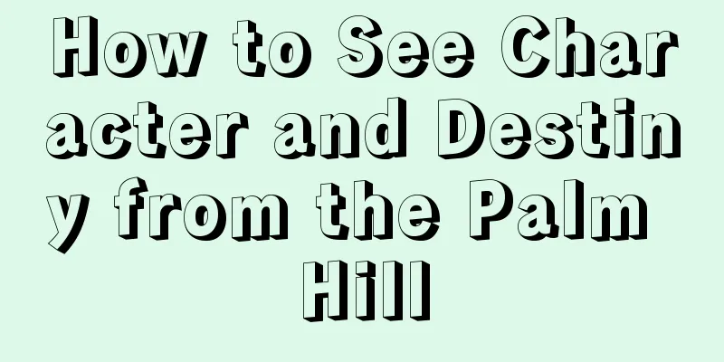 How to See Character and Destiny from the Palm Hill