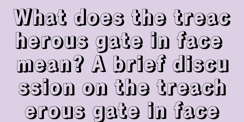 What does the treacherous gate in face mean? A brief discussion on the treacherous gate in face