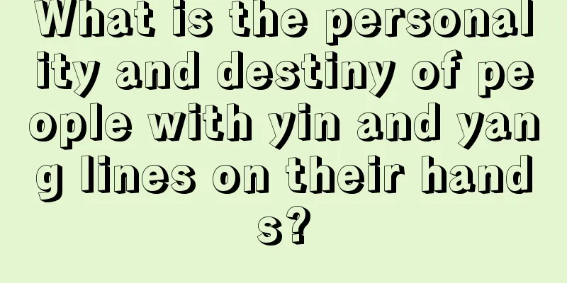 What is the personality and destiny of people with yin and yang lines on their hands?