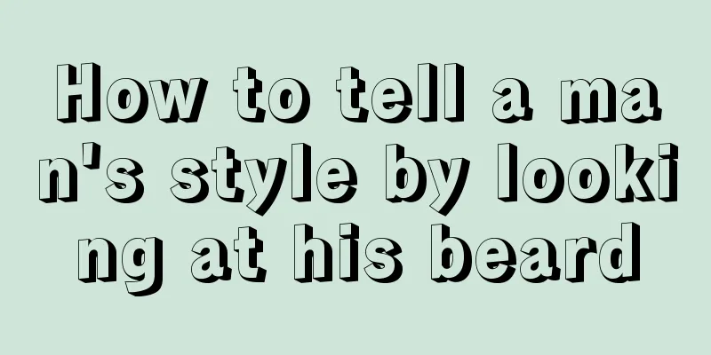 How to tell a man's style by looking at his beard