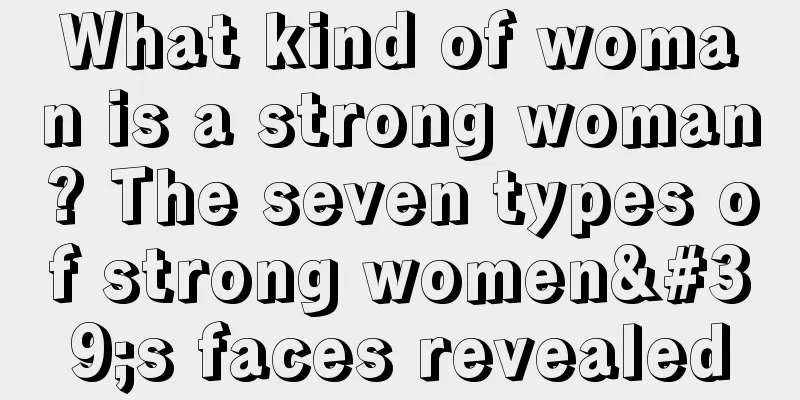 What kind of woman is a strong woman? The seven types of strong women's faces revealed