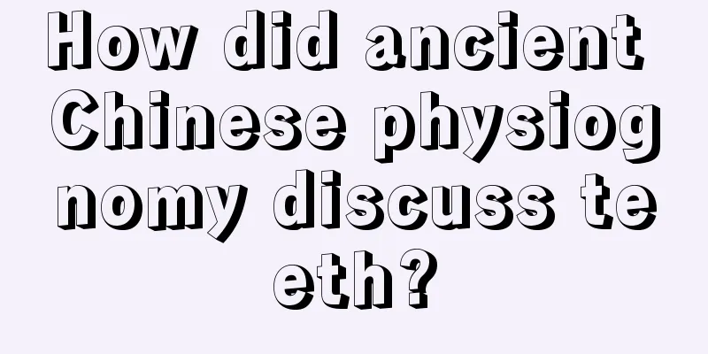 How did ancient Chinese physiognomy discuss teeth?