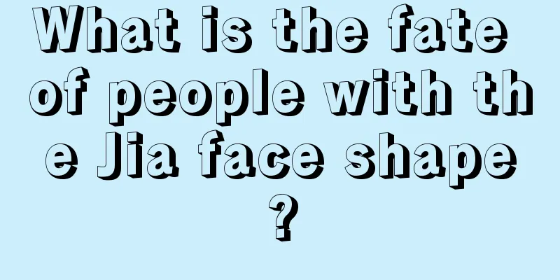 What is the fate of people with the Jia face shape?