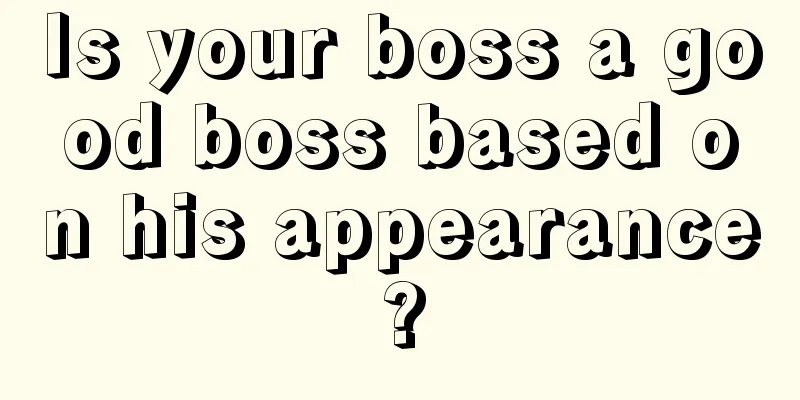 Is your boss a good boss based on his appearance?