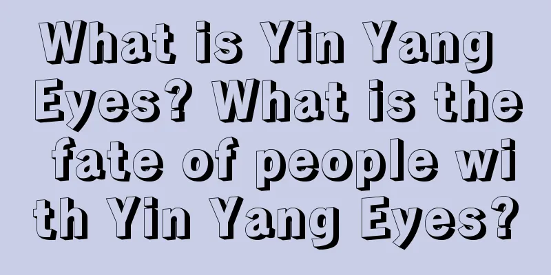 What is Yin Yang Eyes? What is the fate of people with Yin Yang Eyes?