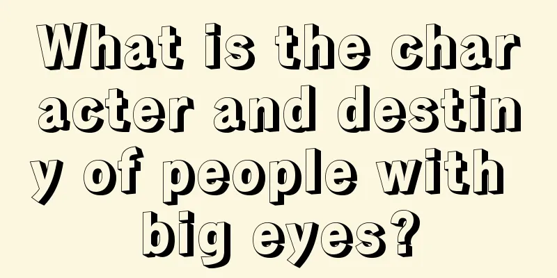 What is the character and destiny of people with big eyes?