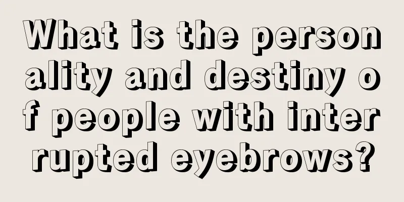 What is the personality and destiny of people with interrupted eyebrows?