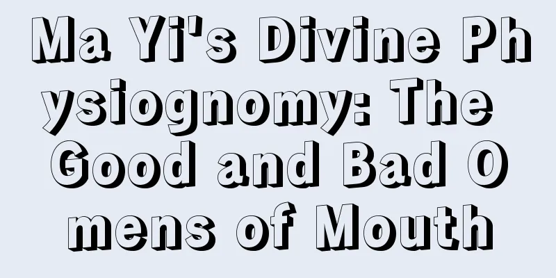 Ma Yi's Divine Physiognomy: The Good and Bad Omens of Mouth