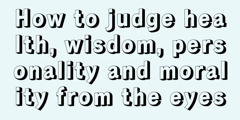 How to judge health, wisdom, personality and morality from the eyes