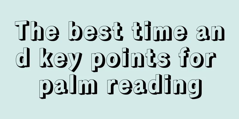 The best time and key points for palm reading