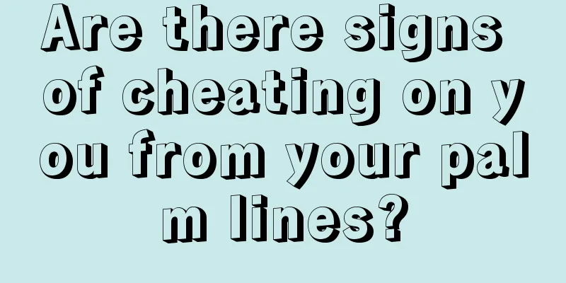Are there signs of cheating on you from your palm lines?