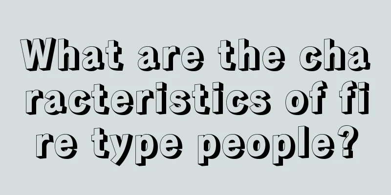 What are the characteristics of fire type people?