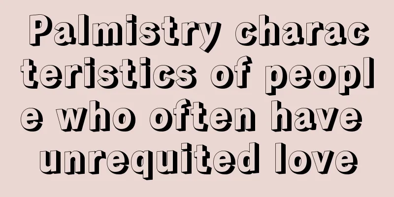 Palmistry characteristics of people who often have unrequited love