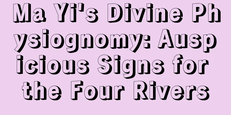 Ma Yi's Divine Physiognomy: Auspicious Signs for the Four Rivers