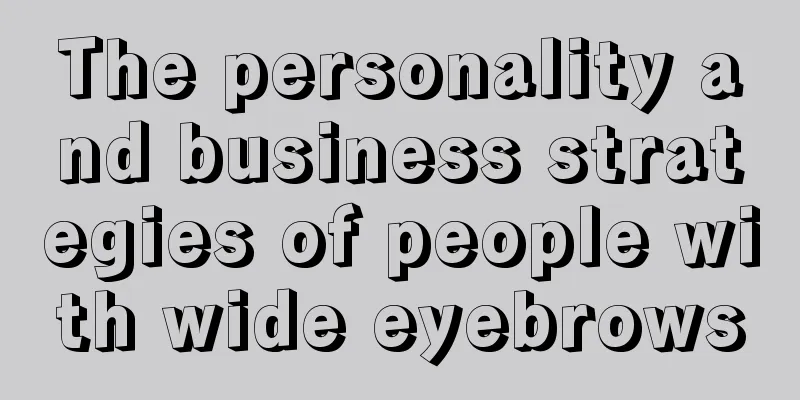 The personality and business strategies of people with wide eyebrows