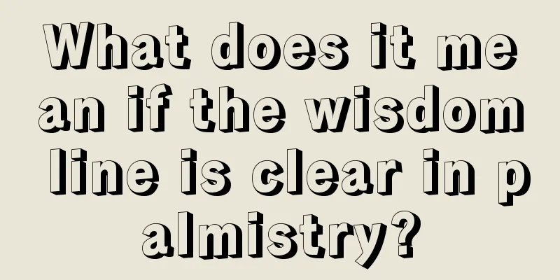 What does it mean if the wisdom line is clear in palmistry?