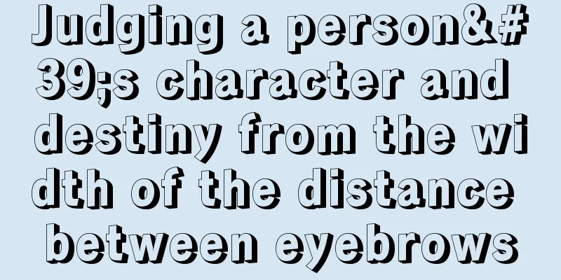 Judging a person's character and destiny from the width of the distance between eyebrows