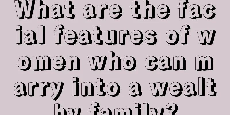 What are the facial features of women who can marry into a wealthy family?