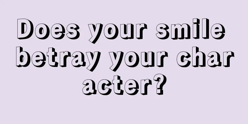 Does your smile betray your character?