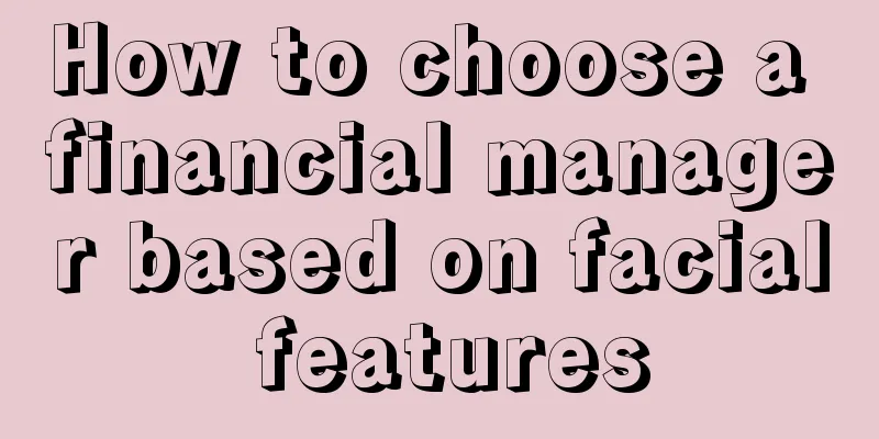 How to choose a financial manager based on facial features