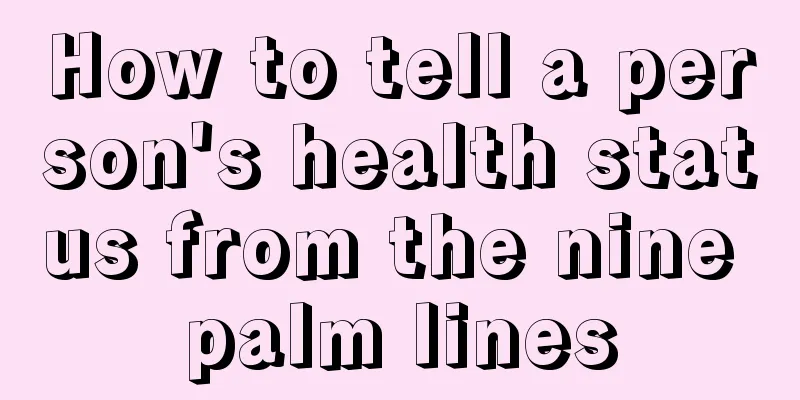 How to tell a person's health status from the nine palm lines