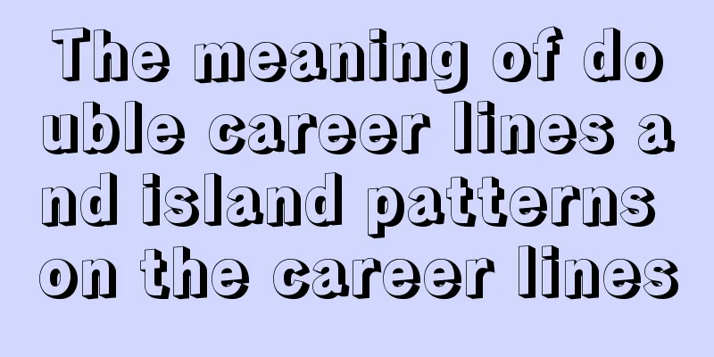 The meaning of double career lines and island patterns on the career lines