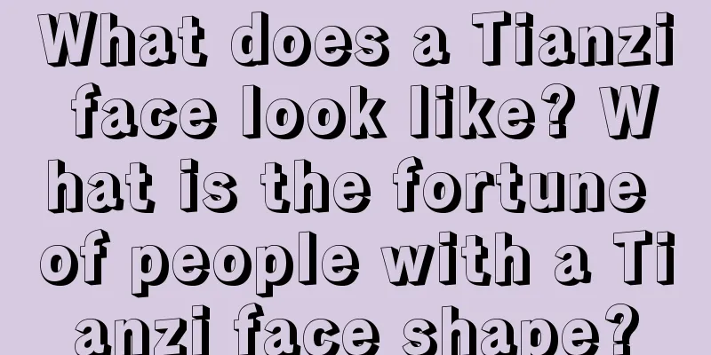 What does a Tianzi face look like? What is the fortune of people with a Tianzi face shape?