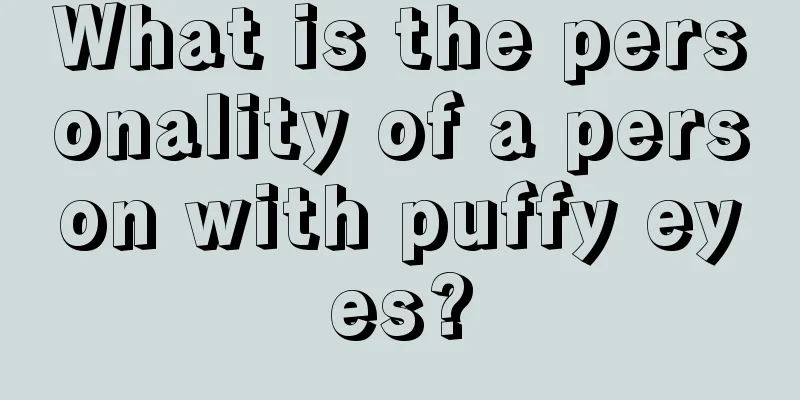 What is the personality of a person with puffy eyes?