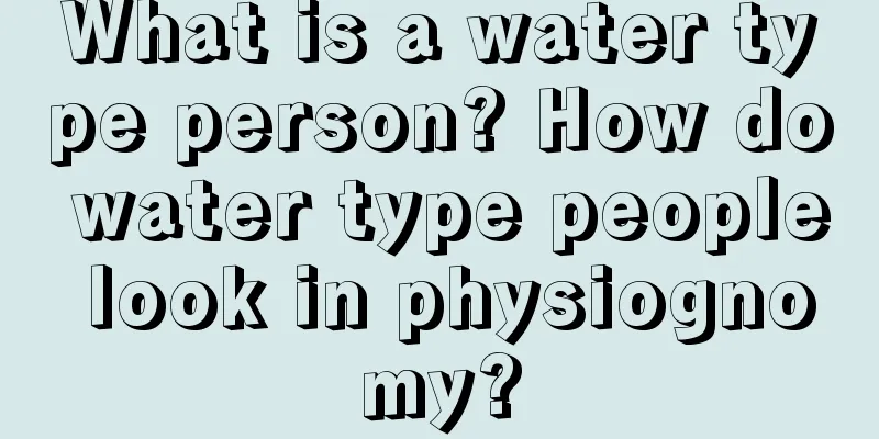 What is a water type person? How do water type people look in physiognomy?