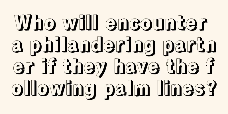Who will encounter a philandering partner if they have the following palm lines?