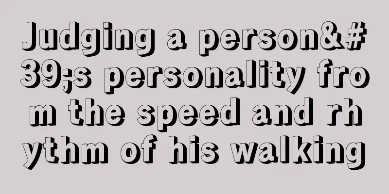 Judging a person's personality from the speed and rhythm of his walking