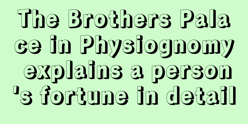 The Brothers Palace in Physiognomy explains a person's fortune in detail