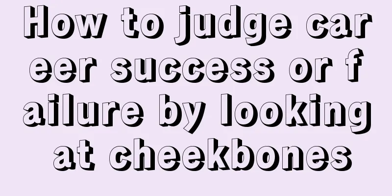 How to judge career success or failure by looking at cheekbones