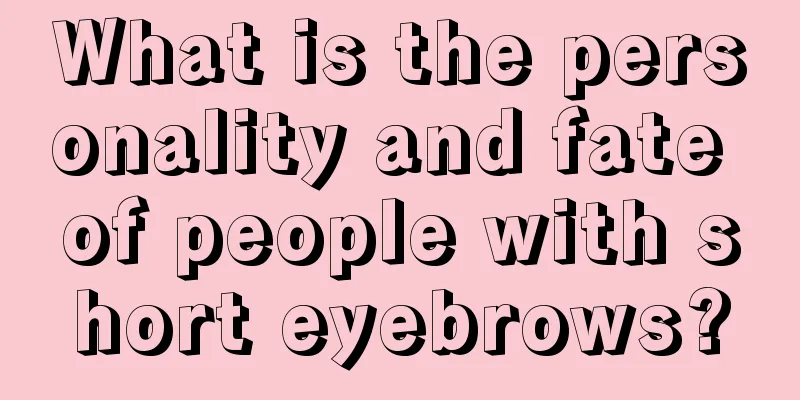 What is the personality and fate of people with short eyebrows?
