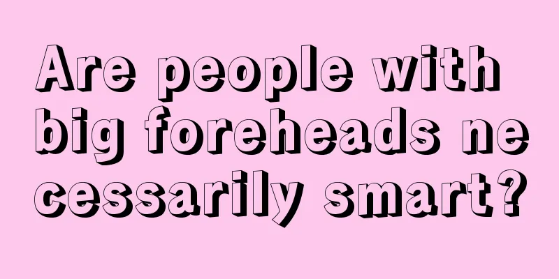 Are people with big foreheads necessarily smart?