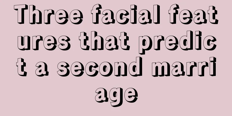 Three facial features that predict a second marriage