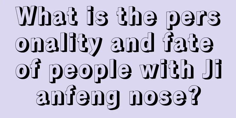 What is the personality and fate of people with Jianfeng nose?