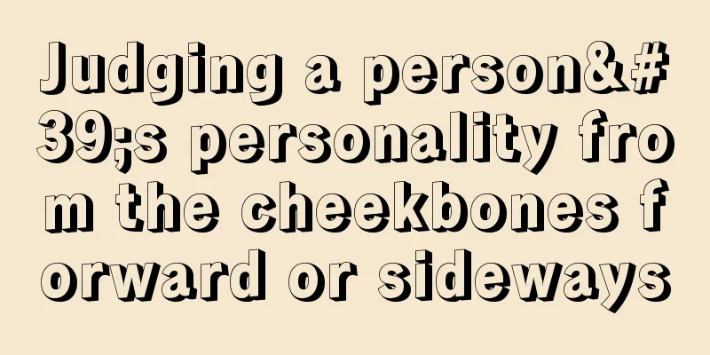 Judging a person's personality from the cheekbones forward or sideways